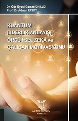 Kuantum Liderlik Anlayışı Örgütsel Zeka ve Çalışan Motivasyonu - Akademisyen Kitabevi