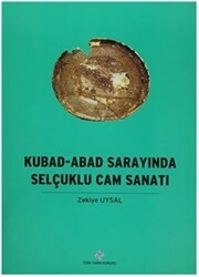 Kubad - Abad Sarayında Selçuklu Cam Sanatı - Türk Tarih Kurumu Yayınları
