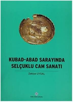 Kubad - Abad Sarayında Selçuklu Cam Sanatı - 1