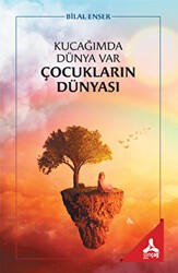 Kucağımda Dünya Var Çocukların Dünyası - Sonçağ Yayınları