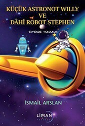 Küçük Astronot Willy ve Dahi Robot Stephen - Evrende Yolculuk - Liman Çocuk Yayınevi
