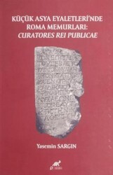 Küçük Asya Eyaletleri’nde Roma Memurlari: Curatores Rei Publicae - 1