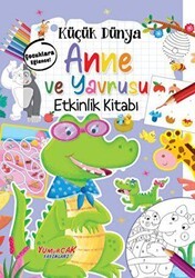Küçük Dünya - Anne ve Yavrusu - Etkinlik Kitabı - Yumurcak Yayınları