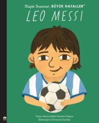 Leo Messi - Küçük İnsanlar Büyük Hayaller - Martı Çocuk Yayınları