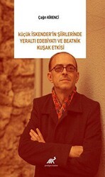 Küçük İskender’in Şiirlerinde Yeraltı Edebiyatı Ve Beatnik Kuşak Etkisi - Paradigma Akademi Yayınları