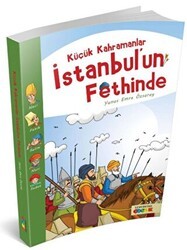 Küçük Kahramanlar İstanbul`un Fethinde - Semerkand Çocuk Yayınları