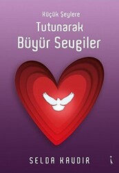 Küçük Şeylere Tutunarak Büyür Sevgiler - İkinci Adam Yayınları