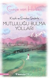 Küçük ve Sıradan Şeylerle Mutluluğu Bulma Yolları - İnkılap Kitabevi