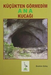 Küçükten Görmedim Ana Kucağı - Turna Yayınları