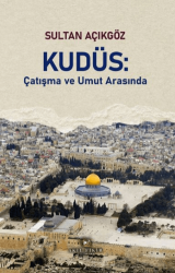 Kudüs: Çatışma ve Umut Arasında - Akıl Fikir Yayınları