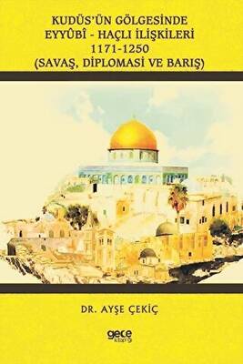 Kudüs’ün Gölgesinde Eyyübi - Haçlı İlişkileri 1171-1250 - 1