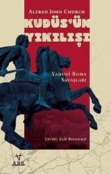 Kudüs`ün Yıkılışı-Yahudi-Roma Savaşları - Ark Kitapları