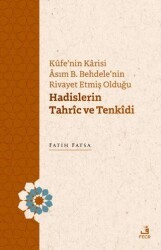 Kufe`nin Karisi Asım B. Behdele`nin Rivayet Etmiş Olduğu Hadislerin Tahric ve Tenkidi - Fecr Yayınları