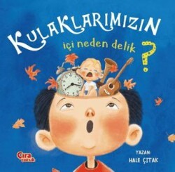 Kulaklarımızın İçi Neden Delik? - Çıra Çocuk Yayınları