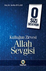 Kulluğun Zirvesi Allah Sevgisi : O Sizi Seviyor - Kayıhan Yayınları