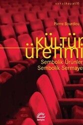 Kültür Üretimi - Sembolik Ürünler - Sembolik Sermaye - İletişim Yayınevi