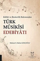 Kültür ve Bestecilik Bakımından Türk Musikisi Edebiyatı - Akademisyen Kitabevi