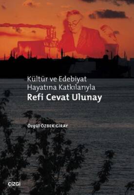 Kültür ve Edebiyat Hayatına Katkılarıyla Refi Cevat Ulunay - 1