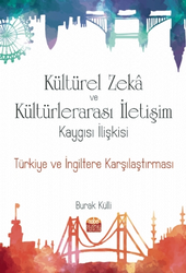 Kültürel Zeka ve Kültürlerarası İletişim Kaygısı İlişkisi: Türkiye ve İngiltere Karşılaştırması - Nobel Bilimsel Eserler