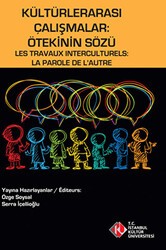 Kültürlerarası Çalışmalar : Ötekinin Sözü - Les Travaux Interculturels : La Parole de L`Autre - İstanbul Kültür Üniversitesi - İKÜ Yayınevi
