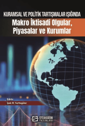 Kuramsal ve Politik Tartışmalar Işığında Makro İktisadi Olgular, Piyasalar ve Kurumlar - Efe Akademi Yayınları