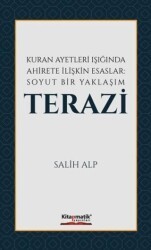 Kuran Ayetleri Işığında Ahirete İlişkin Esaslar: Soyut Bir Yaklaşım Terazi - Kitapmatik Yayınları
