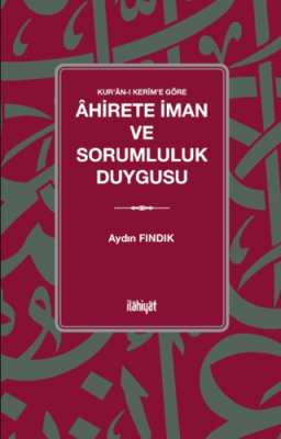 Kur’an-ı Kerîm’e Göre Ahirete İman ve Sorumluluk Duygusu - 1