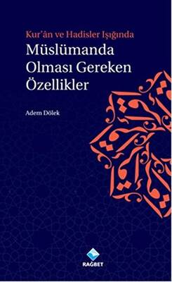 Kur`an ve Hadisler Işığında Müslümanda Olması Gereken Özellikler - 1