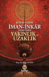 Kur`an`a Göre İman - İnkar Temelinde Yakınlık ve Uzaklık - Kayıhan Yayınları