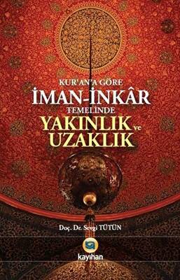 Kur`an`a Göre İman - İnkar Temelinde Yakınlık ve Uzaklık - 1