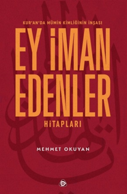 Kur`an`da Mümin Kimliğinin İnşası - Ey İman Edenler Hitapları - 1