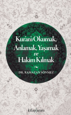 Kur`an`ı Okumak, Anlamak, Yaşamak ve Hakim Kılmak - 1