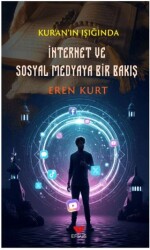 Kur`an`ın Işığında İnternet ve Sosyal Medyaya Bir Bakış - Efsus Yayınları