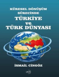 Küresel Dönüşüm Sürecinde Türkiye ve Türk Dünyası - Liman Yayınevi