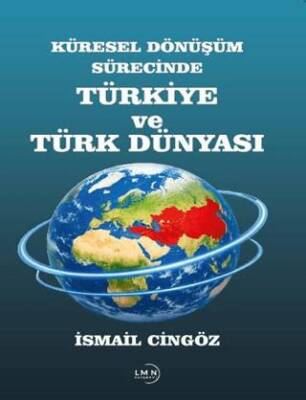 Küresel Dönüşüm Sürecinde Türkiye ve Türk Dünyası - 1