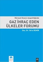 Küresel Enerji Jeopolitiğinde Gaz İhraç Eden Ülkeler Forumu - Dora Basım Yayın