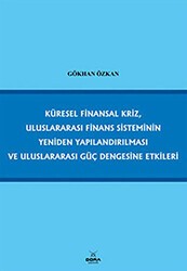 Küresel Finansal Kriz, Uluslararası Finans Sisteminin Yeniden Yapılandırılması ve Uluslararası Güç Dengesine Etkileri - Dora Basım Yayın