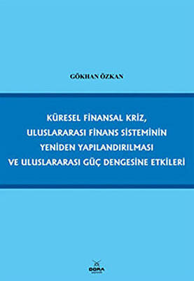 Küresel Finansal Kriz, Uluslararası Finans Sisteminin Yeniden Yapılandırılması ve Uluslararası Güç Dengesine Etkileri - 1