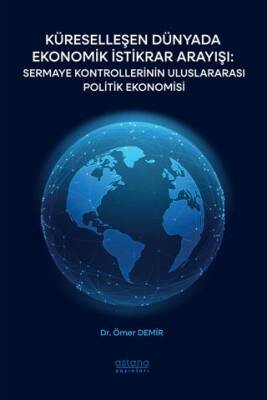 Küreselleşen Dünyada Ekonomik İstikrar Arayışı: Sermaye Kontrollerinin Uluslararası Politik Ekonomisi - 1