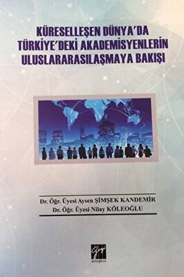 Küreselleşen Dünya`da Türkiye`deki Akademisyenlerin Uluslararasılaşmaya Bakışı - 1