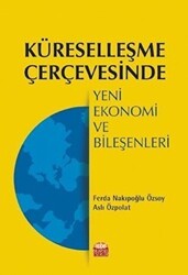 Küreselleşme Çerçevesinde Yeni Ekonomi ve Bileşenleri - Nobel Bilimsel Eserler