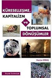 Küreselleşme, Kapitalizm ve Toplumsal Dönüşümler - Palme Yayıncılık