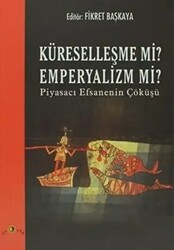 Küreselleşme mi? Emperyalizm mi? Piyasacı Efsanenin Çöküşü - Ütopya Yayınevi