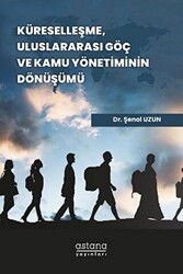 Küreselleşme, Uluslararası Göç ve Kamu Yönetiminin Dönüşümü - Astana Yayınları