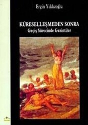 Küreselleşmeden Sonra Geçiş Sürecinde Gezintiler - Ütopya Yayınevi