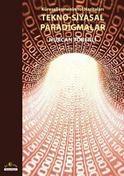 Küreselleşmenin Yol Haritaları Tekno-Siyasal Paradigmalar - Ütopya Yayınevi