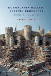 Kurmacanın Halleri Kalenin Bedenleri - Kadim Yayınları