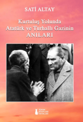 Kurtuluş Yolunda Atatürk ve Turhallı Gazinin Anıları - Sokak Kitapları Yayınları