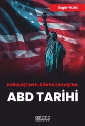Kuruluştan II. Dünya Savaşı’na ABD Tarihi - Astana Yayınları
