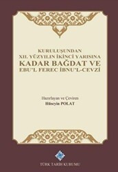 Kuruluşundan 12. Yüzyılın İkinci Yarısına Kadar Bağdat ve Ebu`l Ferec İbnu`l-Cevzi - Türk Tarih Kurumu Yayınları